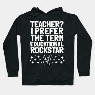 Teacher? I prefer the term Educational Rockstar Hoodie